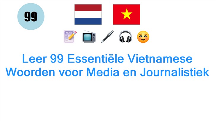 Leer 99 Essentiële Vietnamese Woorden voor Media en Journalistiek